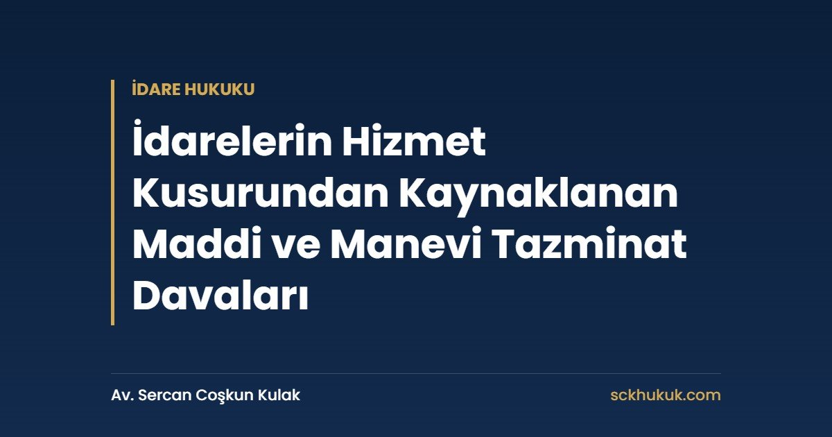 İdarelerin Hizmet Kusurundan Kaynaklanan Maddi ve Manevi Tazminat Davaları