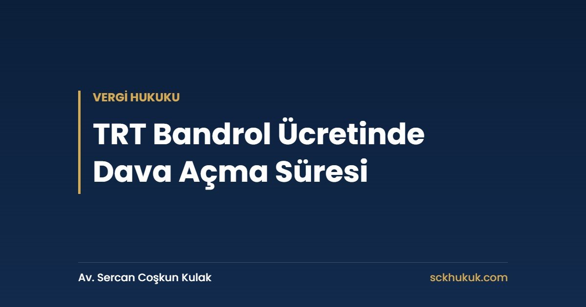 TRT Bandrol Ücretinde Dava Açma Süresi