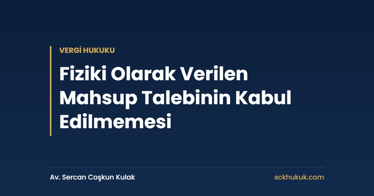 Fiziki Olarak Verilen Mahsup Talebinin Kabul Edilmemesi