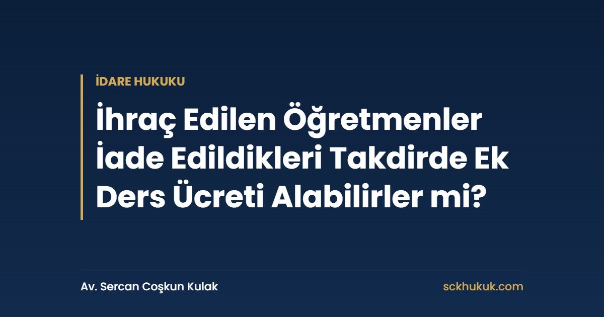 İhraç Edilen Öğretmenler İade Edildikleri Takdirde Ek Ders Ücreti Alabilirler mi?