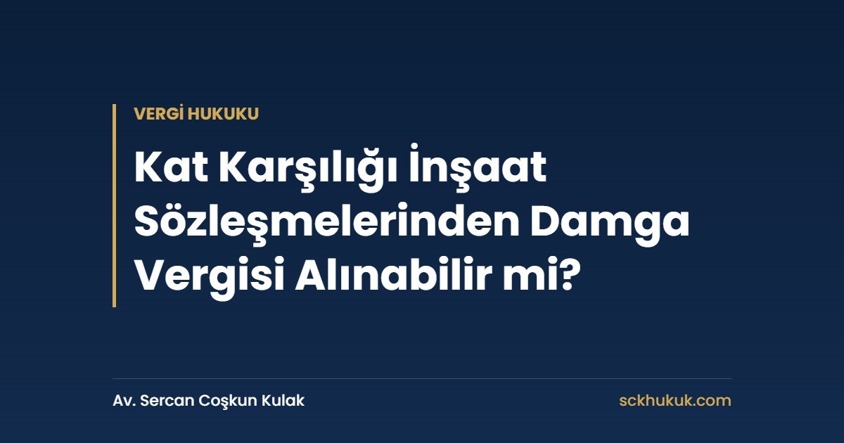 Kat Karşılığı İnşaat Sözleşmelerinden Damga Vergisi Alınabilir mi?