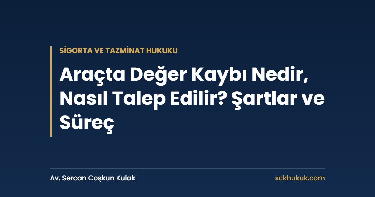 Araçta Değer Kaybı Nedir, Nasıl Talep Edilir? Şartlar ve Süreç