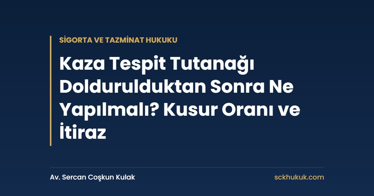 Kaza Tespit Tutanağı Doldurulduktan Sonra Ne Yapılmalı? Kusur Oranı ve İtiraz