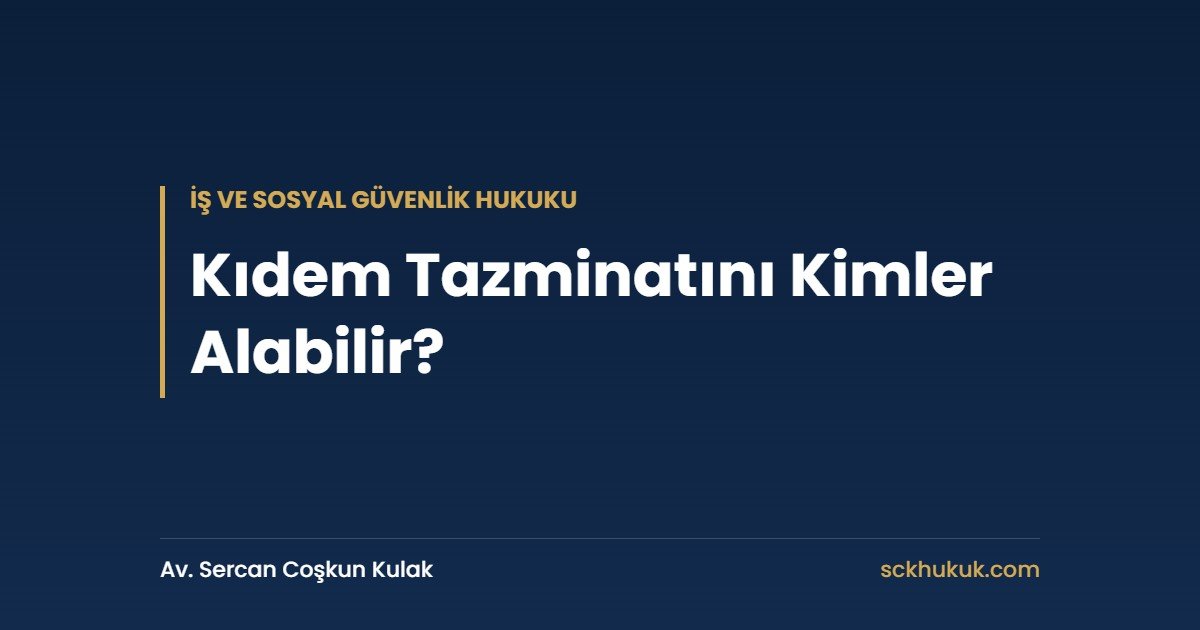 Kıdem Tazminatını Kimler Alabilir?