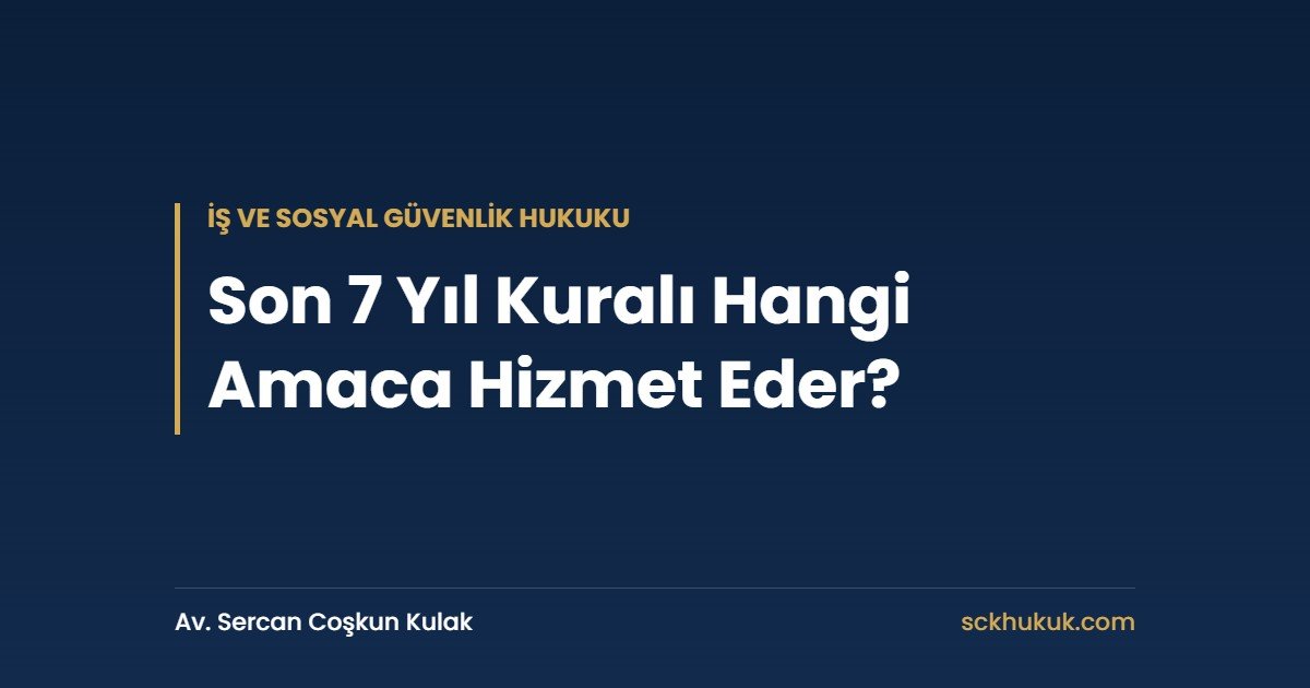 Son 7 Yıl Kuralı Hangi Amaca Hizmet Eder?