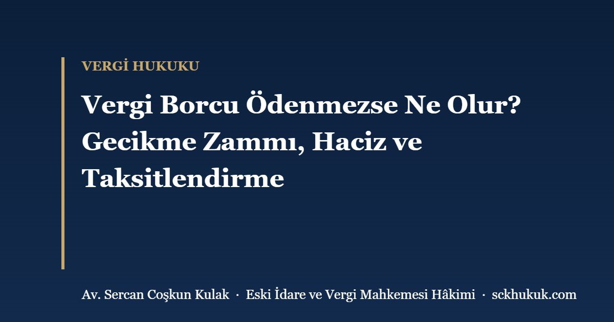Vergi Borcu Ödenmezse Ne Olur? Gecikme Zammı, Haciz ve Taksitlendirme