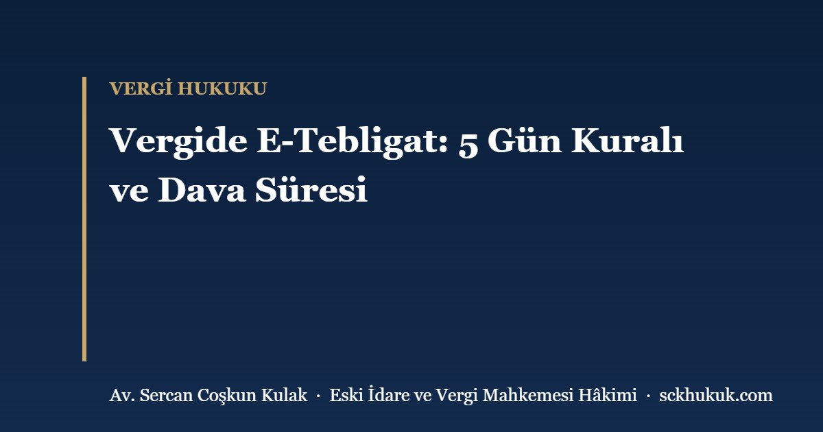 Vergide E-Tebligat: 5 Gün Kuralı ve Dava Süresi