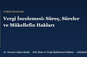 Vergi İncelemesi: Süreç, Süreler ve Mükellefin Hakları