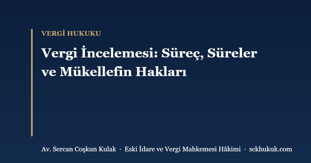 Vergi İncelemesi: Süreç, Süreler ve Mükellefin Hakları